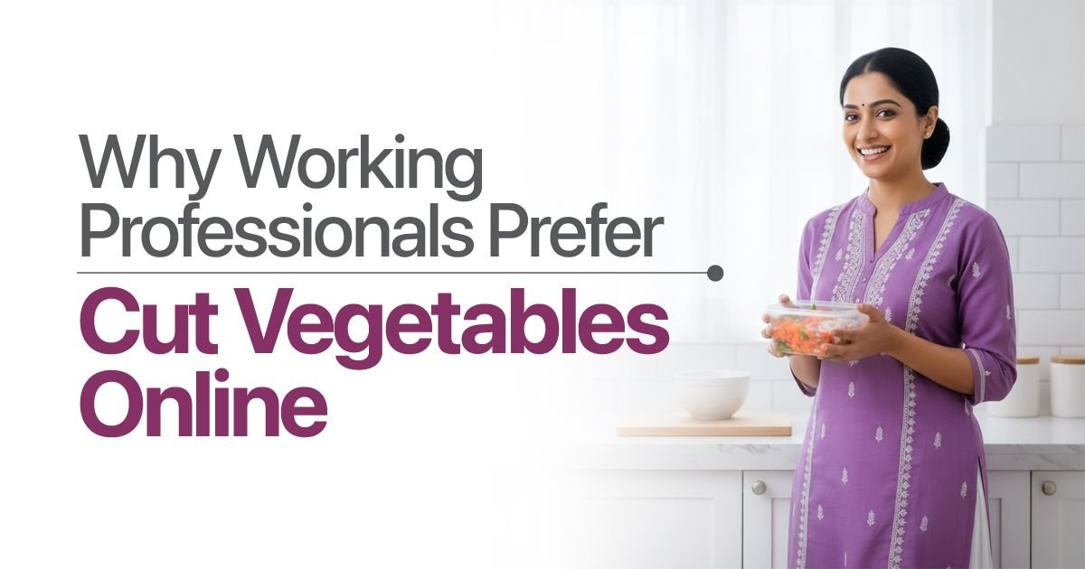 Why Working Professionals Prefer Cut Vegetables 